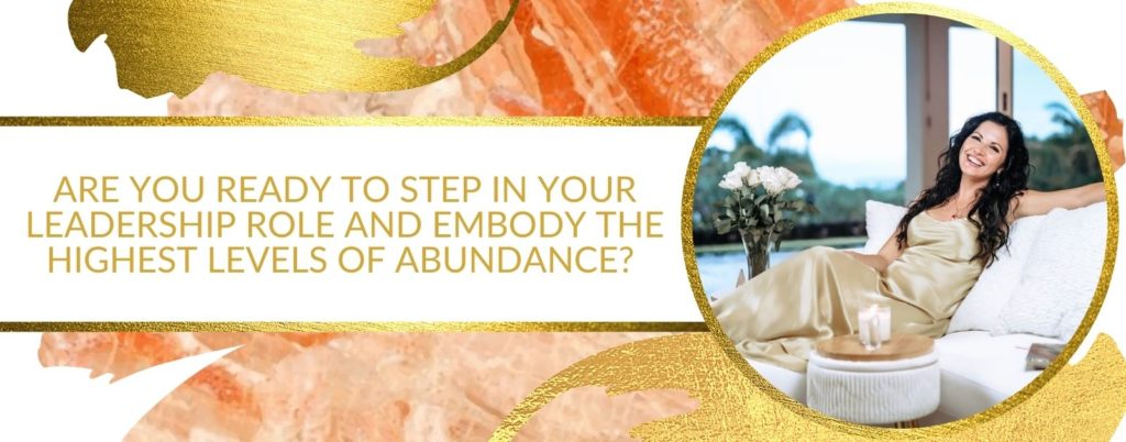 Are You Ready To Step In Your Leadership Role And Embody The Highest Levels Of Abundance? -- Are You Ready To Expand Your Soul Missions...