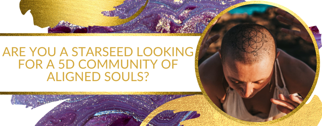 Are you a STARSEED looking for a 5D community of aligned Souls?