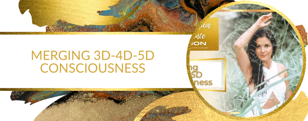 Merging 3d-4d-5d Consciousness