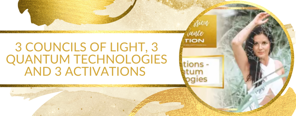 3 COUNCILS OF LIGHT, 3 QUANTUM TECHNOLOGIES AND 3 ACTIVATIONS